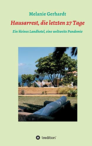 Hausarrest, die letzten 27 Tage: Ein kleines Landhotel, eine weltweite Pandemie (Band)