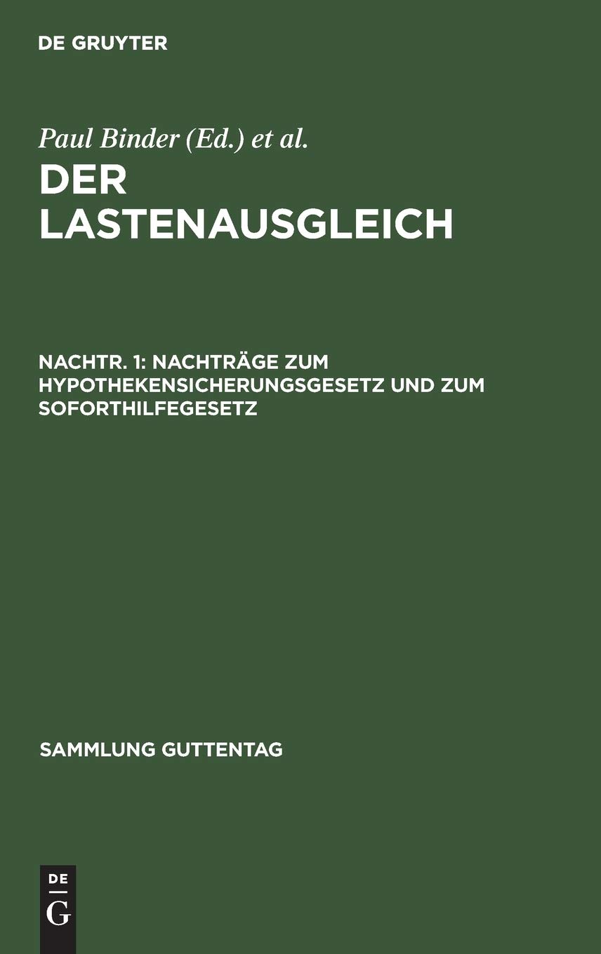 Nachträge zum Hypothekensicherungsgesetz und zum Soforthilfegesetz: Sammlung Und Erläuterung Sämtlicher Gesetze Und Verordnungen Sowie Der ... Nachtr. 1 (Sammlung Guttentag, 235, Band 235)