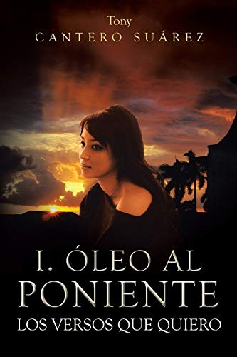 I. Óleo Al Poniente: Los Versos Que Quiero