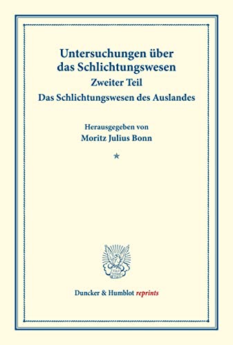Das Schlichtungswesen des Auslandes.: Untersuchungen über das Schlichtungswesen, zweiter Teil. (Schriften des Vereins für Sozialpolitik 179-II). (Duncker & Humblot reprints)