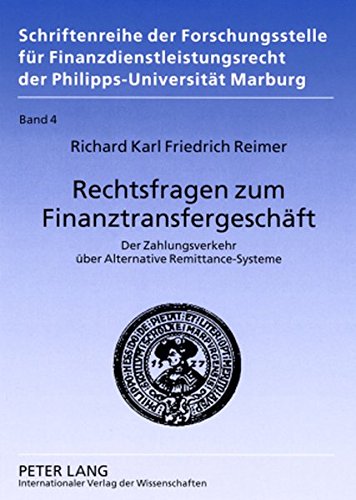 Rechtsfragen zum Finanztransfergeschäft: Der Zahlungsverkehr über Alternative Remittance-Systeme (Schriftenreihe der Forschungsstelle für Finanzdienstleistungsrecht der Philipps-Universität Marburg)
