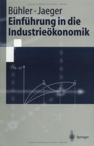Einführung in die Industrieökonomik (Springer-Lehrbuch) (German Edition)