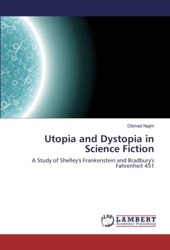 Utopia and Dystopia in Science Fiction: A Study of Shelley's Frankenstein and Bradbury's Fahrenheit 451
