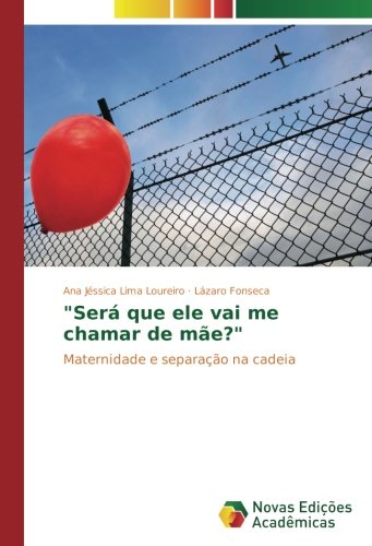 Será que ele vai me chamar de mãe?: Maternidade e separação na cadeia