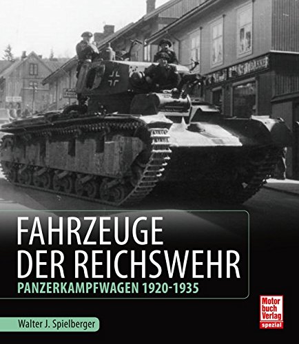 Spielberger, Walter J. Fahrzeuge Der Reichswehr, Panzerkampfwagen 1920-1935
