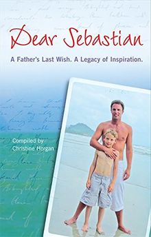 Dear Sebastian: A Father's Last Wish, a Legacy of Inspiration