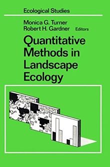 Quantitative Methods in Landscape Ecology: The Analysis and Interpretation of Landscape Heterogeneity (Ecological Studies, Band 82)