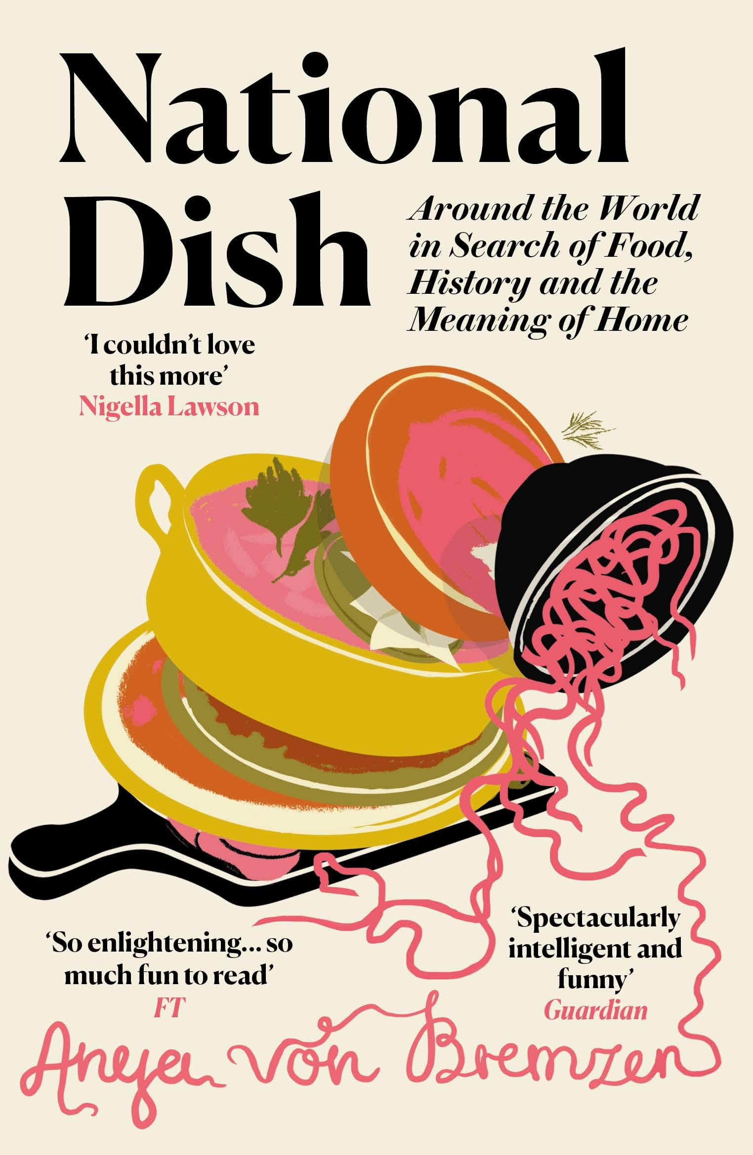 Anya von Bremzen National Dish, Around The World In Search Of Food, History And The Meaning Of Home