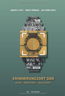 Erinnerungsort DDR: Alltag - Herrschaft - Gesellschaft