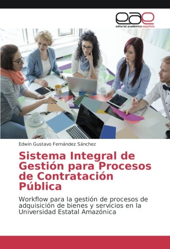 Sistema Integral de Gestión para Procesos de Contratación Pública: Workflow para la gestión de procesos de adquisición de bienes y servicios en la Universidad Estatal Amazónica