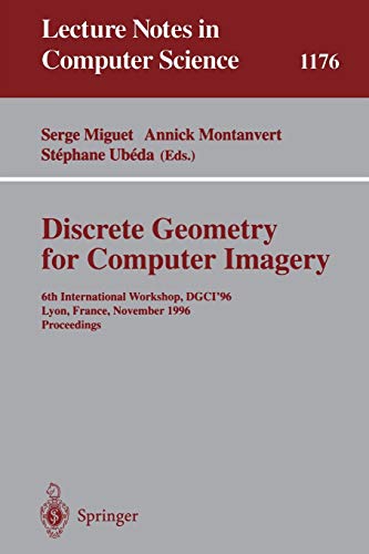 Discrete Geometry for Computer Imagery: 6th International Workshop, DGCI'96, Lyon, France, November 13 - 15, 1996, Proceedings (Lecture Notes in Computer Science, 1176, Band 1176)