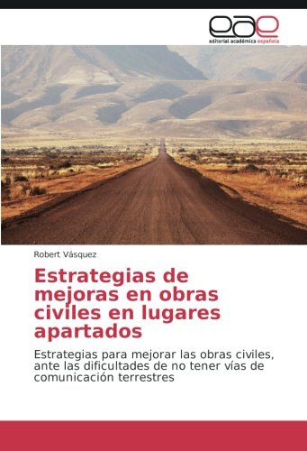 Estrategias de mejoras en obras civiles en lugares apartados: Estrategias para mejorar las obras civiles, ante las dificultades de no tener vías de comunicación terrestres