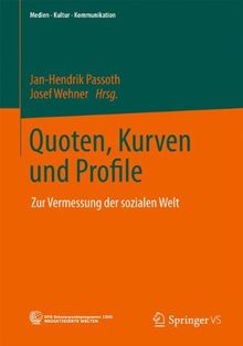 Quoten, Kurven und Profile: Zur Vermessung der sozialen Welt (Medien - Kultur - Kommunikation) (German Edition)