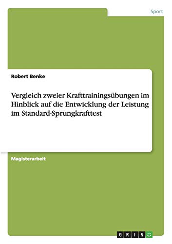 Vergleich zweier Krafttrainingsübungen im Hinblick auf die Entwicklung der Leistung im Standard-Sprungkrafttest: Magisterarbeit