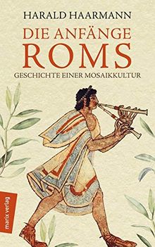 Die Anfänge Roms: Geschichte einer Mosaikkultur (marixsachbuch)