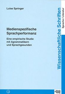 Medienspezifische Sprachperformanz: Eine empirische Studie mit Agrammatikern und Sprachgesunden von Springer, Luise | Buch | Zustand gut