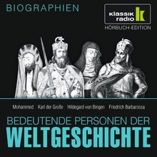 KLASSIK RADIO präsentiert: Bedeutende Personen der Weltgeschichte: Mohammed / Karl der Große / Hildegard von Bingen / Friedrich Barbarossa