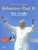 Johannes Paul II. - Der Große. Eine Biografie in Bildern