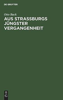 Aus Straßburgs jüngster Vergangenheit: Die städtische Verwaltung in der Zeit vom 12. April 1873 bis zum 25. April 1880