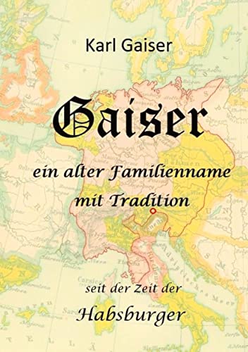 Gaiser: Ein alter Familienname mit Tradition, Herkunft und Verbreitung des Namens
