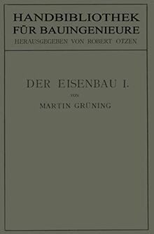 Der Eisenbau: Grundlagen der Konstruktion, feste Brücken (Handbibliothek für Bauingenieure, 4, Band 4)