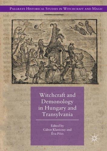 Witchcraft and Demonology in Hungary and Transylvania (Palgrave Historical Studies in Witchcraft and Magic)