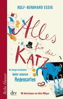 Alles für die Katz: Die lustigen Geschichten hinter unseren Redensarten