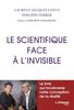 Le scientifique face à l'invisible: Le livre qui bouleverse notre conception de la réalité