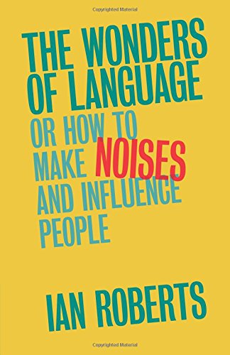 The Wonders of Language: Or: How to Make Noises and Influence People
