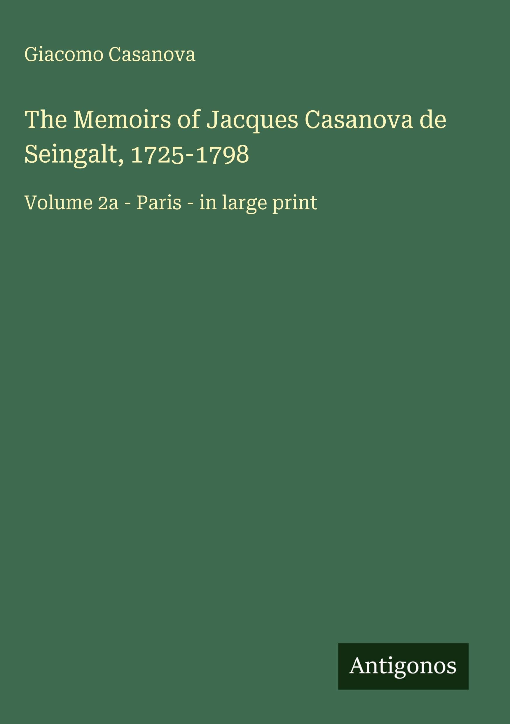 The Memoirs of Jacques Casanova de Seingalt, 1725-1798: Volume 2a - Paris - in large print