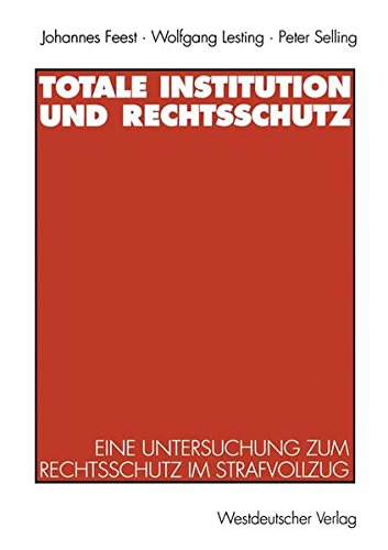 Totale Institution und Rechtsschutz: Eine Untersuchung Zum Rechtsschutz Im Strafvollzug (German Edition)