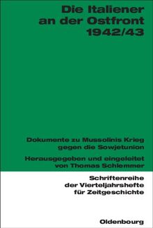 Die Italiener an der Ostfront 1942/43: Dokumente zu Mussolinis Krieg gegen die Sowjetunion