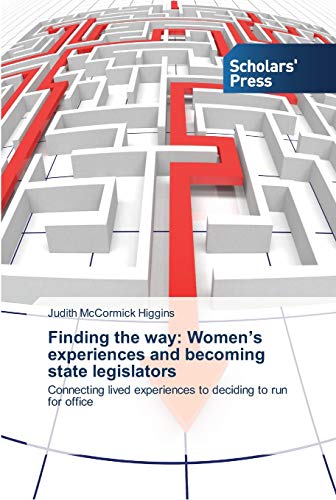 Finding the way: Women’s experiences and becoming state legislators: Connecting lived experiences to deciding to run for office