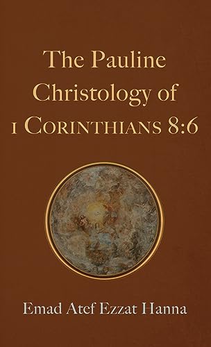 The Pauline Christology of 1 Corinthians 8: 6