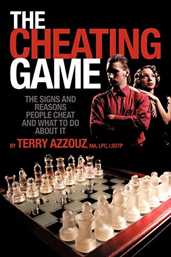 The Cheating Game: The Signs and Reasons People Cheat and What to Do About It!