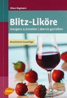 Blitz-Liköre: Morgens zubereiten - abends genießen