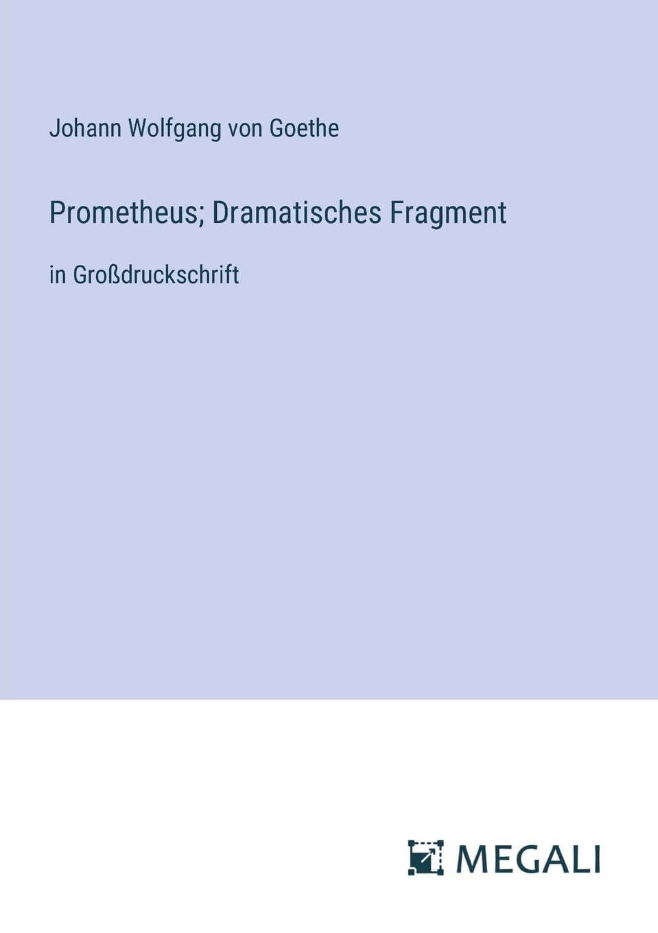 Prometheus; Dramatisches Fragment: in Großdruckschrift