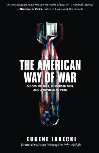 The American Way of War: Guided Missiles, Misguided Men, and a Republic in Peril