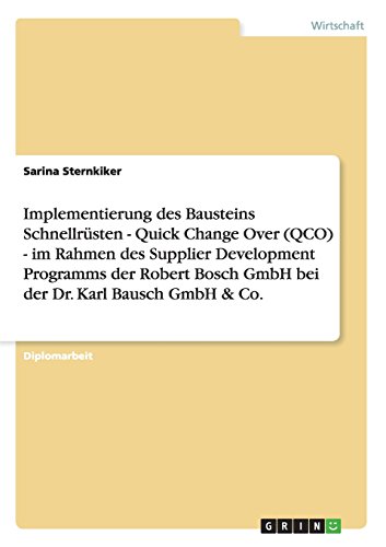 Implementierung des Bausteins Schnellrüsten - Quick Change Over (QCO) - im Rahmen des Supplier Development Programms der Robert Bosch GmbH bei der Dr. Karl Bausch GmbH & Co