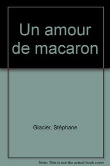Un amour de macaron  Stéphane Glacier Un amour de macaron : Glacier, Stéphane: Amazon.com.be: Boeken