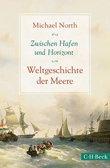 Zwischen Hafen und Horizont: Weltgeschichte der Meere