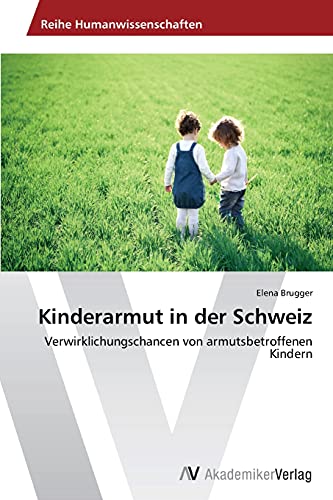 Kinderarmut in der Schweiz: Verwirklichungschancen von armutsbetroffenen Kindern