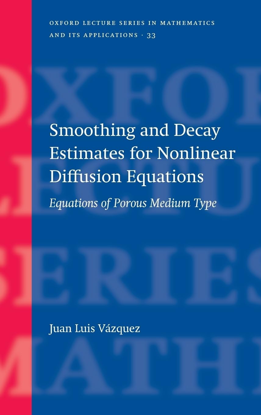 Smoothing and Decay Estimates for Nonlinear Diffusion Equations: Equations of Porous Medium Type (Oxford Lecture Series in Mathematics And Its Applications, Band 33)