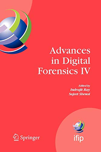 Advances in Digital Forensics IV (IFIP Advances in Information and Communication Technology, Band 285)