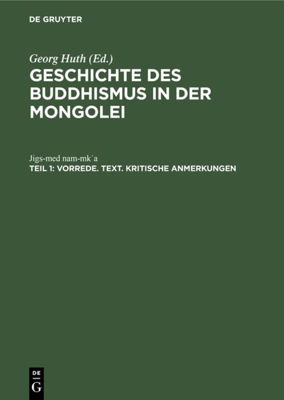 Vorrede. Text. Kritische Anmerkungen: Aus dem Tibetischen des Jigs-med nam-mkʿa (Jigs-Med Nam-Mkʿa: Geschichte des Buddhismus in der Mongolei)