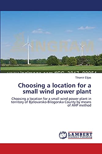 Choosing a location for a small wind power plant: Choosing a location for a small wind power plant in territory of Bjelovarsko-Bilogorska County by means of AHP method