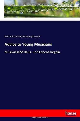 Advice to Young Musicians: Musikalische Haus- und Lebens-Regeln