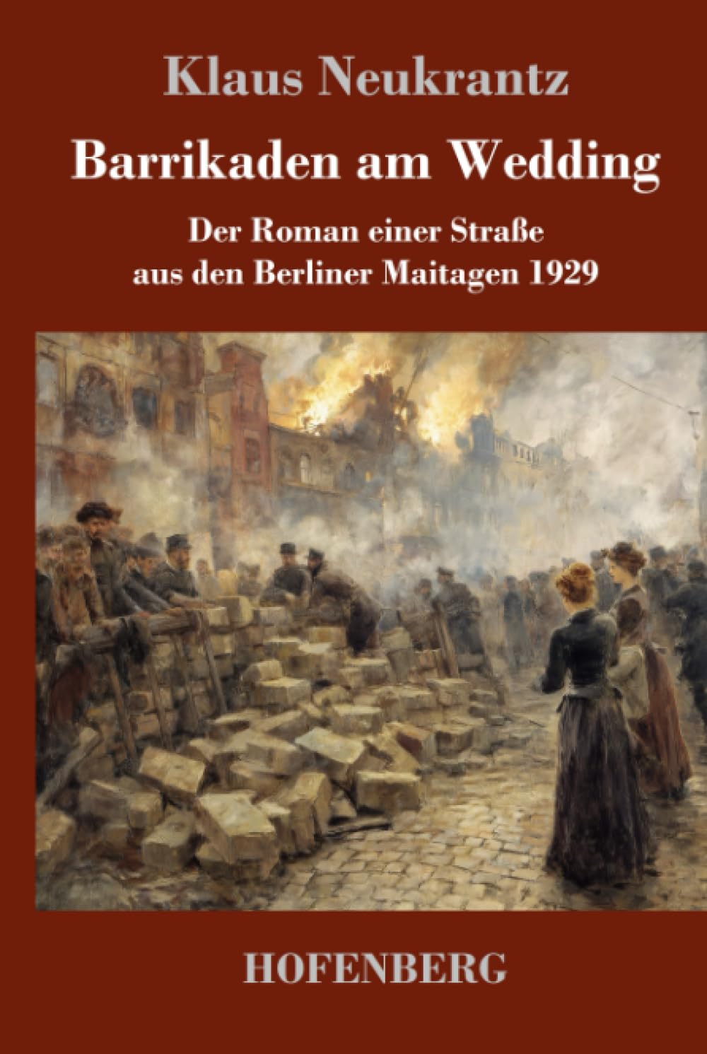 Barrikaden am Wedding: Der Roman einer Straße aus den Berliner Maitagen 1929