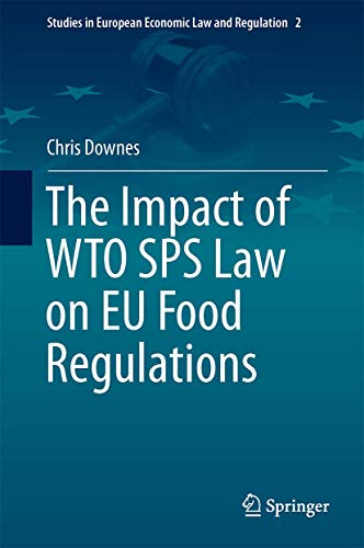 The Impact of WTO SPS Law on EU Food Regulations (Studies in European Economic Law and Regulation, 2, Band 2)