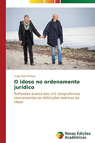 O idoso no ordenamento jurídico: Reflexões acerca das (in) congruências concernentes às definições teóricas do idoso